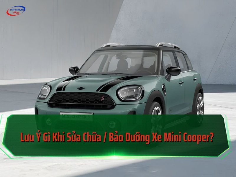 lưu ý gì khi sửa bảo dưỡng xe Mini Cooper