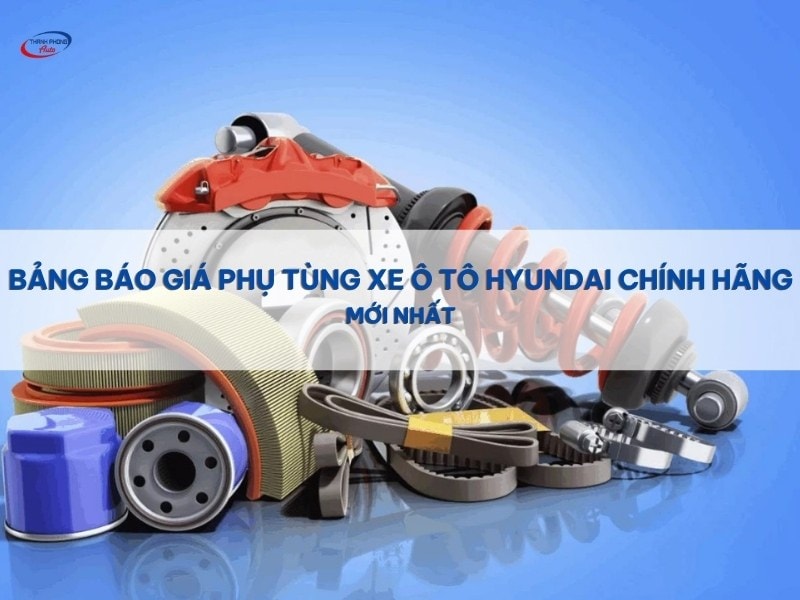 giá phụ tùng xe hyundai chính hãng