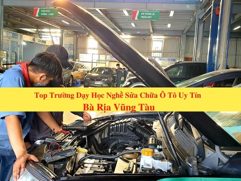 Top Trường Dạy Học Nghề Sửa Chữa Ô Tô Uy Tín Ở Bà Rịa Vũng Tàu