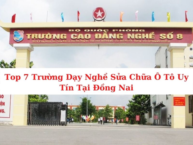 - Top 7 Trường Dạy Học Nghề Sửa Chữa Ô Tô Uy Tín Ở Đồng Nai