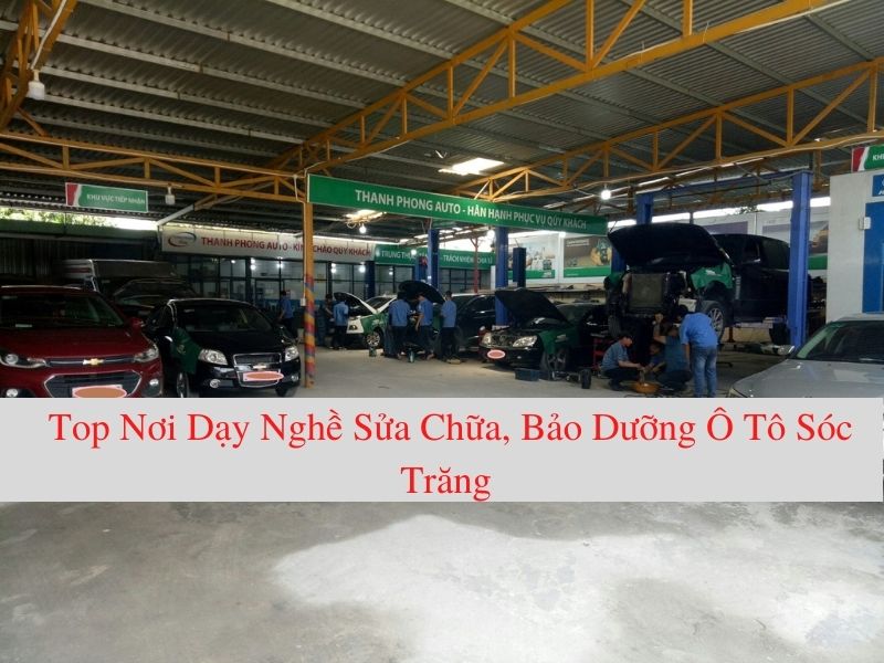 Top Nơi Dạy Nghề Sửa Chữa, Bảo Dưỡng Ô Tô Sóc Trăng Tốt