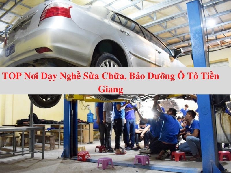 TOP Nơi Dạy Nghề Sửa Chữa, Bảo Dưỡng Ô Tô Chất Lượng Tiền Giang