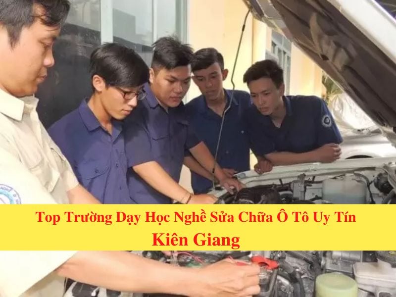 Top 7 Nơi Dạy Nghề Sửa Chữa, Bảo Dưỡng Ô Tô Kiên Giang Tốt