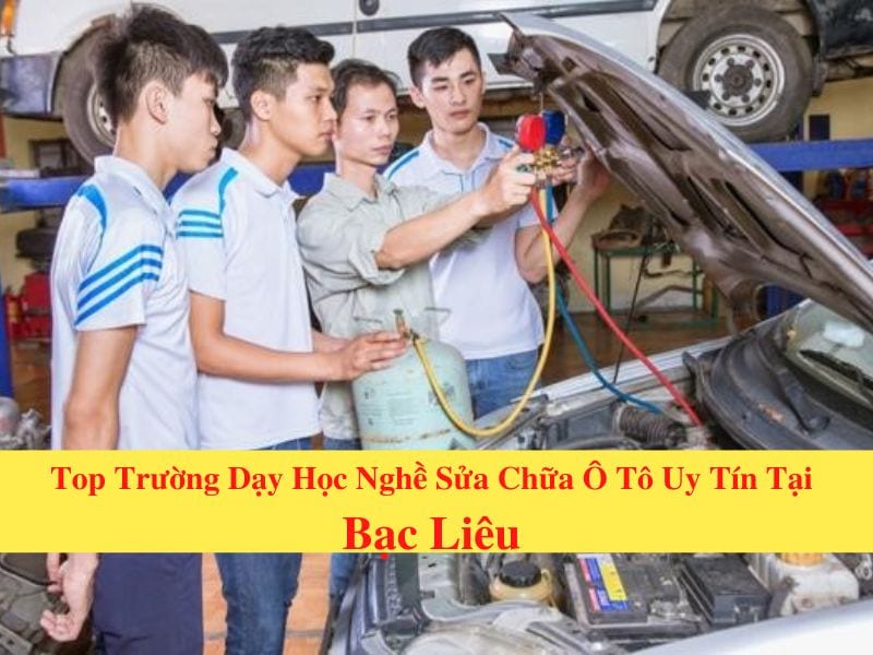Top 7 Nơi Dạy Nghề Sửa Chữa, Bảo Dưỡng Ô Tô Bạc Liêu Tốt