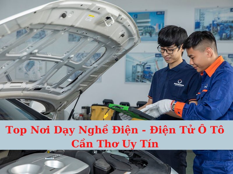 Top Nơi Dạy Nghề Điện - Điện Tử Ô Tô Cần Thơ Uy Tín