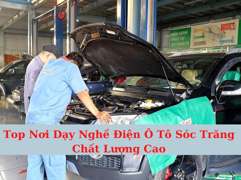 Top Nơi Dạy Nghề Điện Ô Tô Sóc Trăng Chất Lượng Cao
