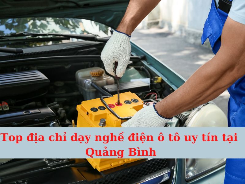 Top Nơi Dạy Nghề Điện - Điện Tử Ô Tô Quảng Bình Uy Tín