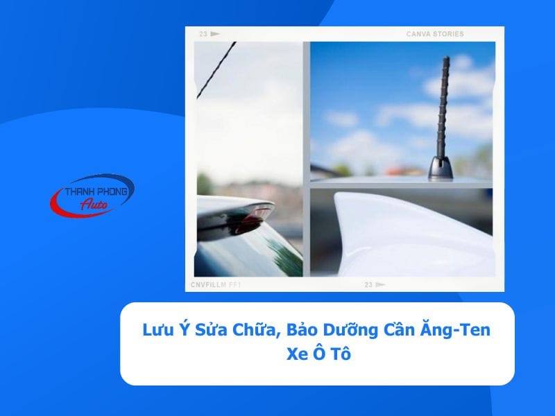 - Lưu Ý Sửa Chữa, Bảo Dưỡng Cần Ăng-Ten Xe Ô Tô