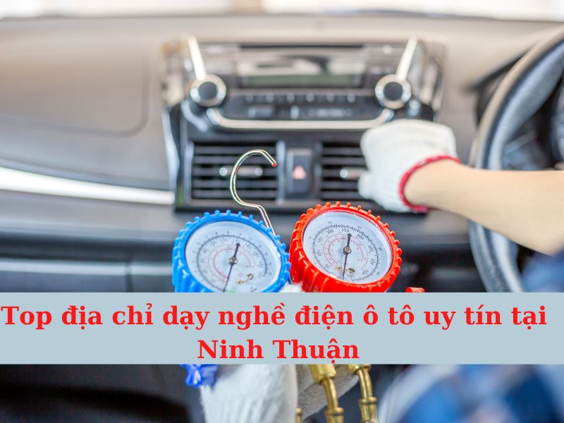 Top Nơi Dạy Nghề Điện - Điện Tử Ô Tô Ninh Thuận Uy Tín