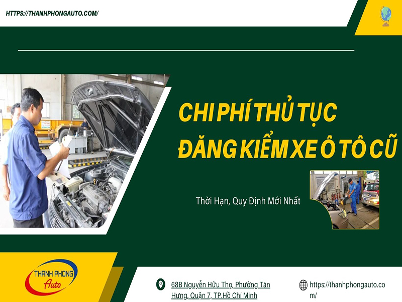 Chi Phí Thủ Tục Đăng Kiểm Xe Ô Tô Cũ: Thời Hạn, Quy Định Mới Nhất