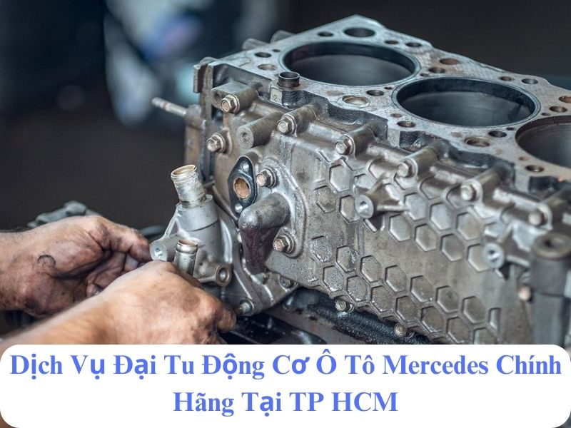 giá đại tu động cơ mercedes chính hãng hcm