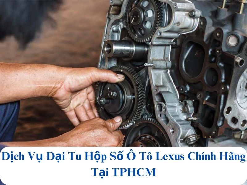 giá đại tu hộp số xe lexus chính hãng hcm