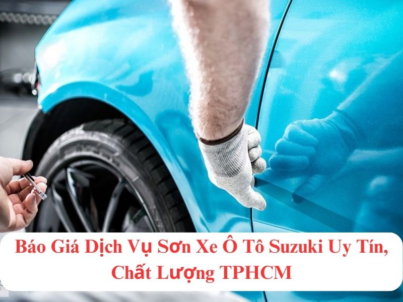 - Báo Giá Dịch Vụ Sơn Xe Ô Tô Suzuki Uy Tín, Chất Lượng TPHCM