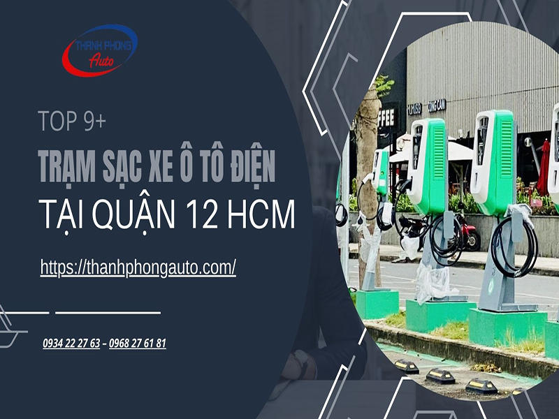 Top 9+ Trạm Sạc Xe Ô Tô Điện Tại Quận 12 HCM