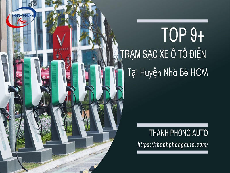 Top 9+ Trạm Sạc Xe Ô Tô Điện Tại Huyện Nhà Bè HCM