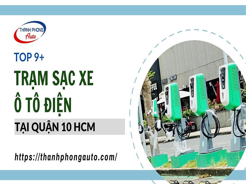 Top 9+ Trạm Sạc Xe Ô Tô Điện Tại Quận 10 HCM