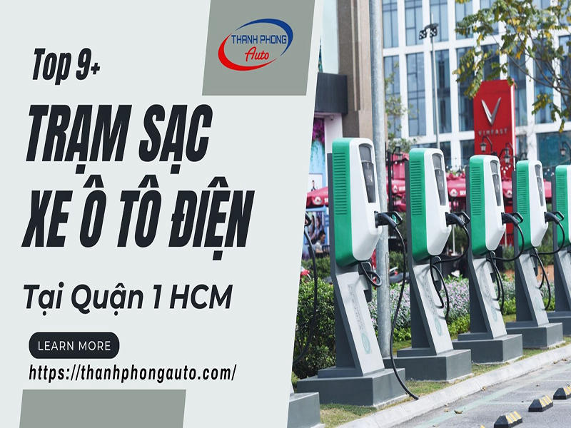 Top 9+ Trạm Sạc Xe Ô Tô Điện Tại Quận 1 HCM