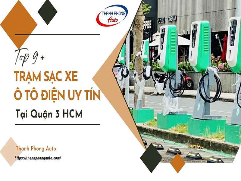 Top 9+ Trạm Sạc Xe Ô Tô Điện Uy TínTại Quận 3 HCM