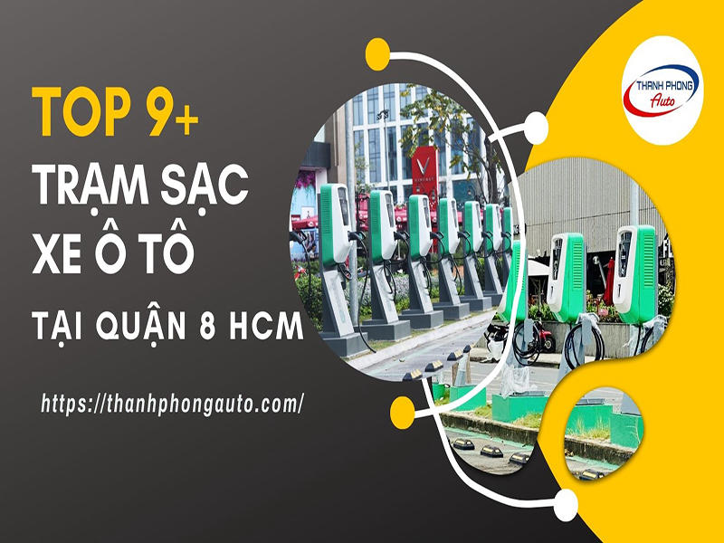 Top 9+ Trạm Sạc Xe Ô Tô Điện Tại Quận 8 HCM