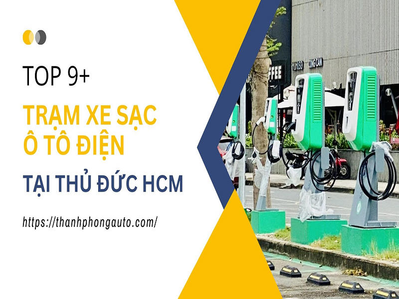Top 9+ Trạm Xe Sạc Ô Tô Điện Tại Thủ Đức HCM