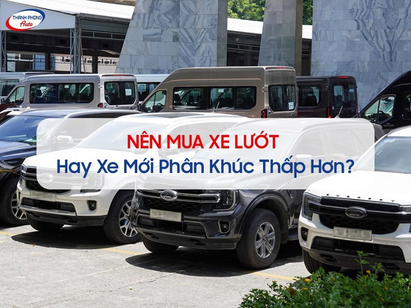 nên mua xe lướt hay xe mới phân khúc thấp