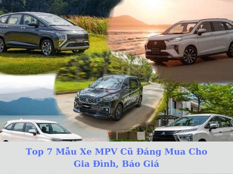 - Top 7 Mẫu Xe MPV Cũ & Giá Đáng Mua Cho Gia Đình