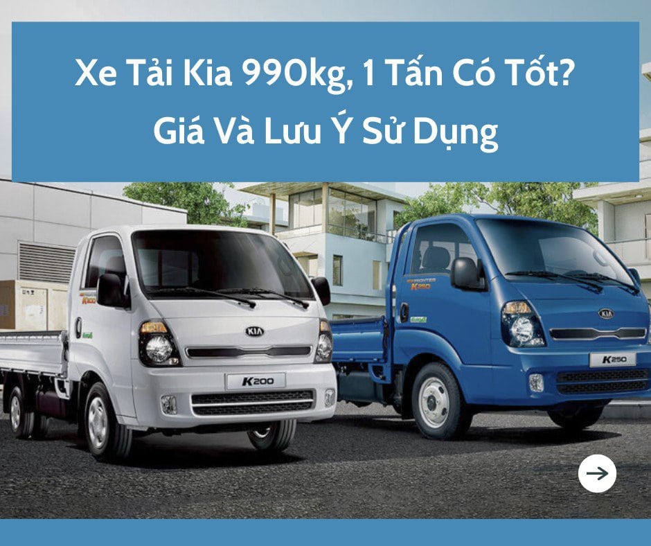 Xe tải Kia 990kg, 1 tấn có tốt không?