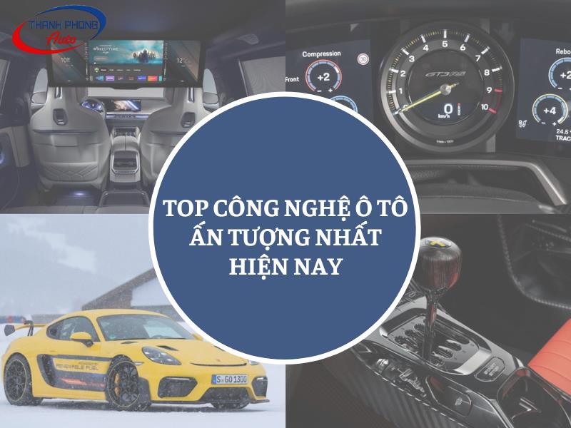 - Top 10 Công Nghệ Ô Tô Ấn Tượng Nhất Hiện Nay