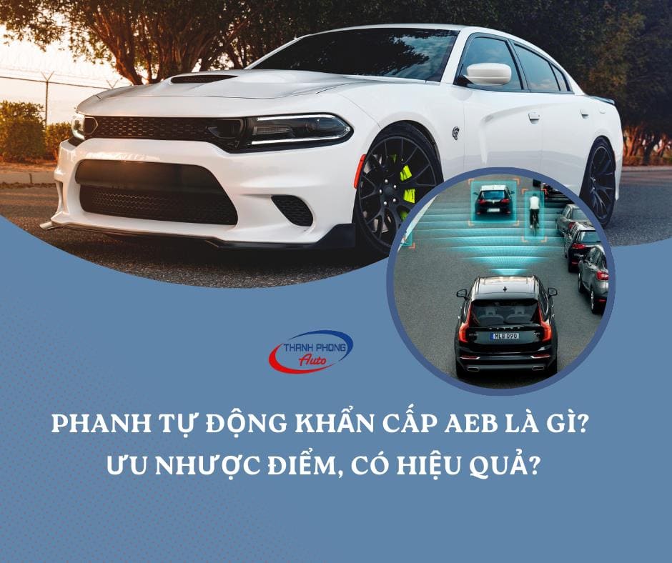 - Phanh Tự Động Khẩn Cấp AEB: Khái Niệm, Ưu Nhược Điểm, Có Hiệu Quả?