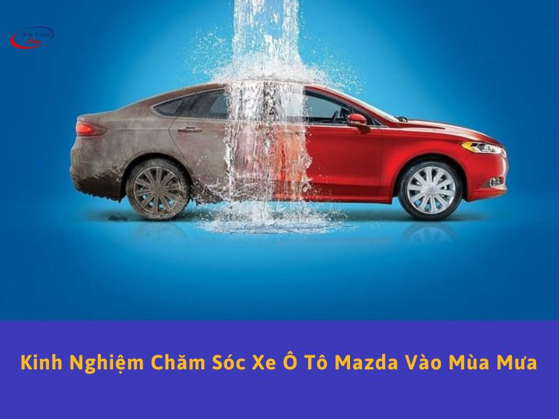 chăm sóc xe mazda vào mùa mưa