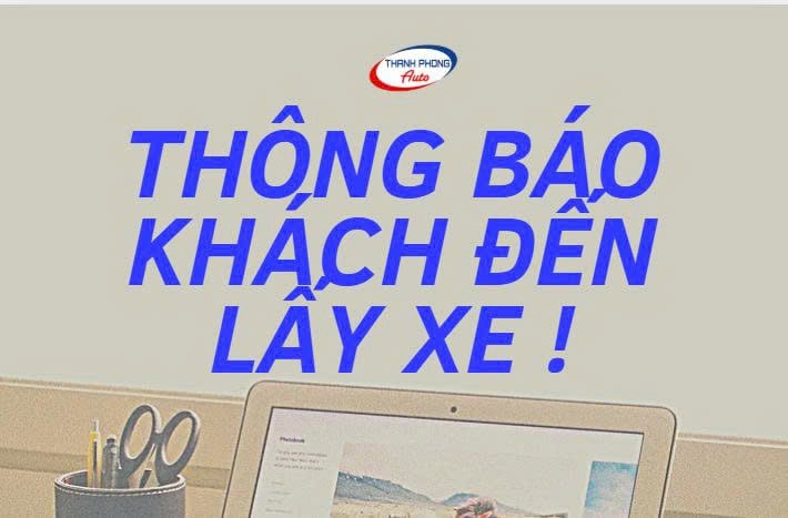 - THÔNG BÁO MỜI KHÁCH ĐẾN NHẬN XE SAU SỬA CHỮA