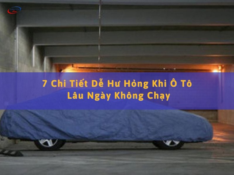 chi tiết nào dễ hư hỏng khi ô tô lâu ngày không dùng