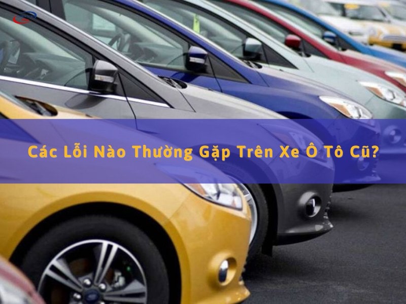 lỗi nào thường gặp trên ô tô cũ