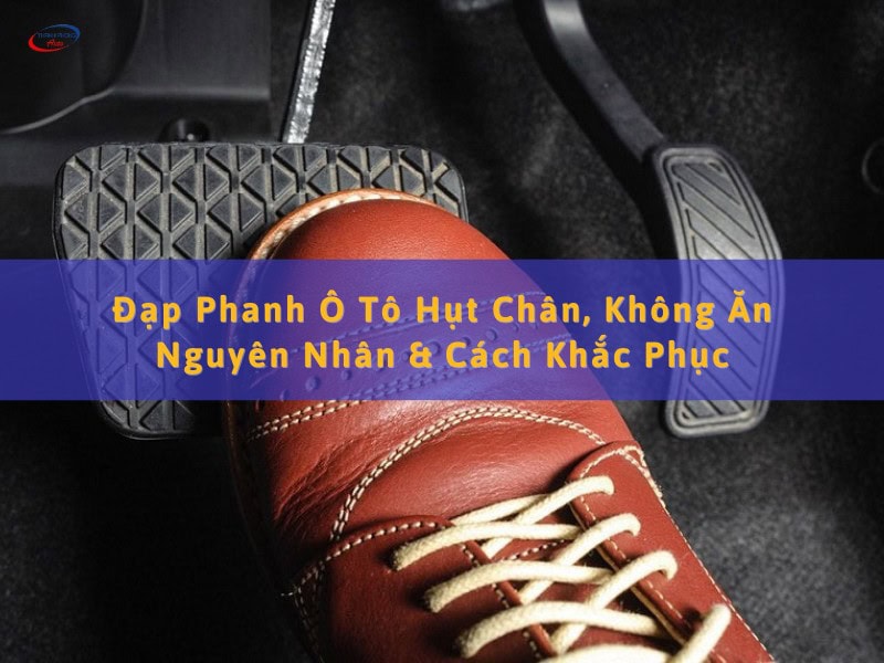 đạp phanh ô tô bị hụt chân