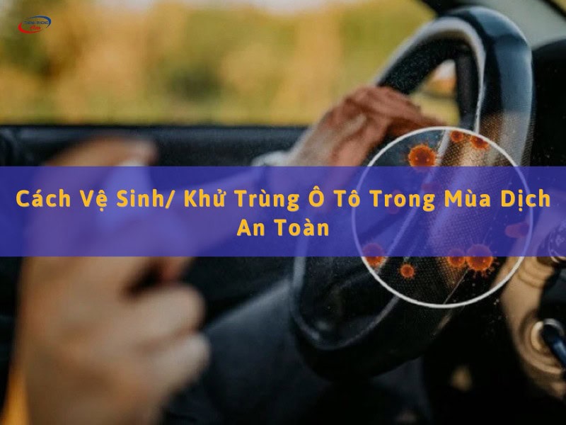 vệ sinh, khử trùng ô tô trong mùa dịch