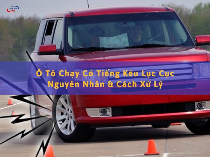ô tô chạy có tiếng kêu lục cục