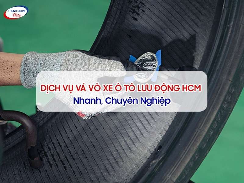 Dịch vụ vá vỏ xe ô tô lưu động HCM