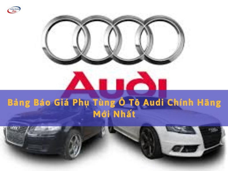 giá phụ tùng xe audi chính hãng