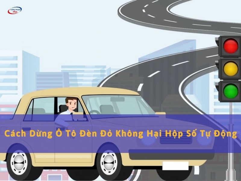cách dừng đèn đỏ không hại hộp số tự động