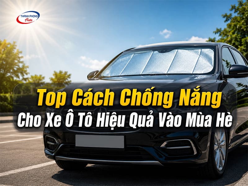 cách chống nắng cho ô tô vào mùa hè