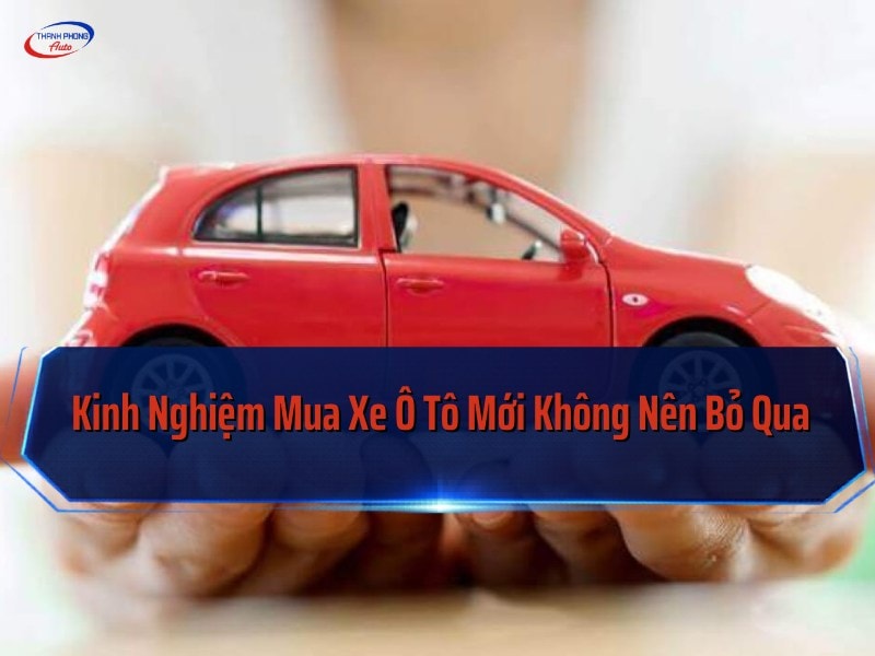 kinh nghiệm mua ô tô mới