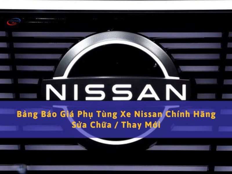 sửa thay mới phụ tùng ô tô nissan chính hãng