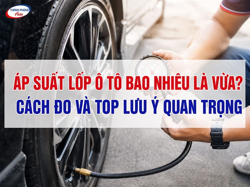 áp suất lốp ô tô bao nhiêu là vừa