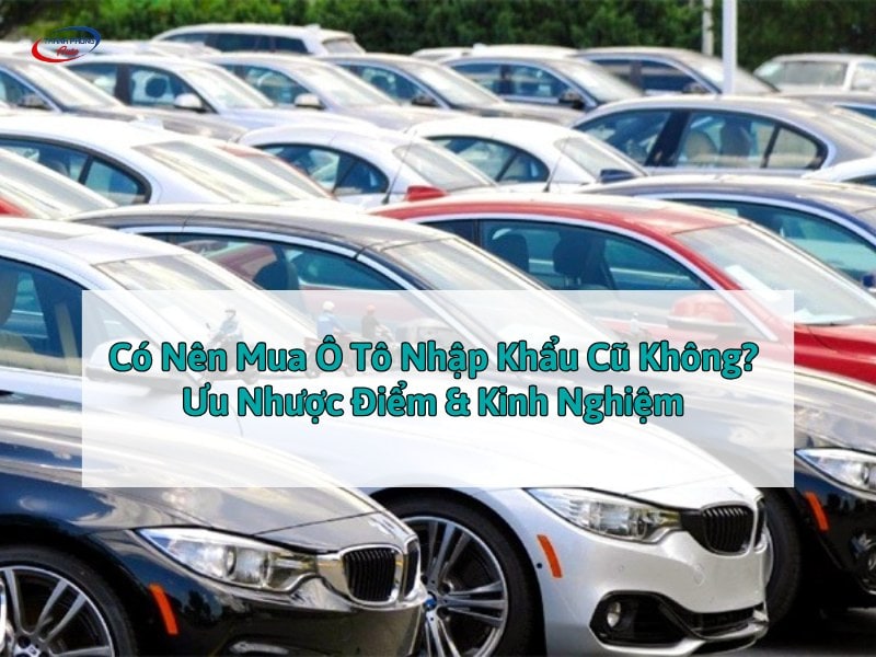 có nên mua ô tô nhập khẩu cũ