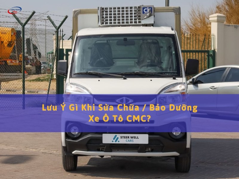 lưu ý gì khi sửa bảo dưỡng xe ô tô cmc